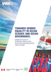 Towards gender equality in ocean science and ocean governance: Gender equality strategy and action plan for ocean-related institutions by World Maritime University and Fisheries and Oceans Canada